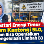 PT Lestari Energi Timur Belum Kantongi SLO, Belum Bisa Operasikan Pengelolaan Limbah B3