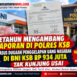 Setahun Mengambang Laporan di Polres KSB, Kasus Dugaan Penggelapan Uang Nasabah Di BNI KSB Rp 934 Juta Tak Kunjung Usai