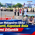Jabatan Wakapolres Sikka Berganti, Kapolsek Bola Resmi Dilantik
